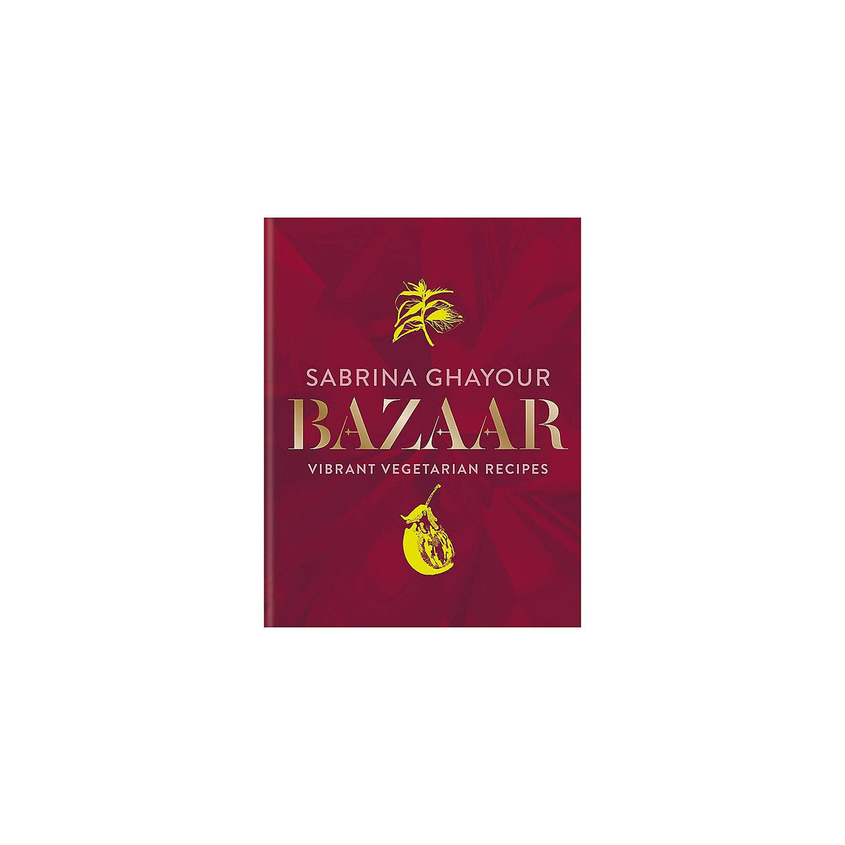 Bazaar Vibrant Vegetarian Recipes by Sabrina Ghayour